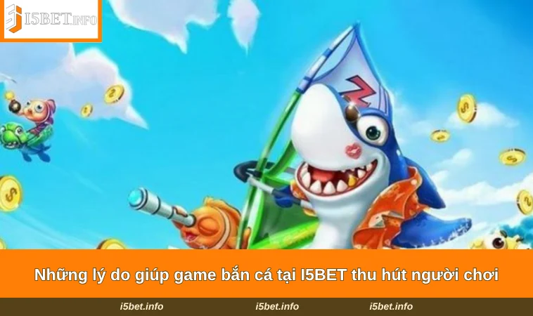 Những lý do giúp game bắn cá tại I5BET thu hút người chơi