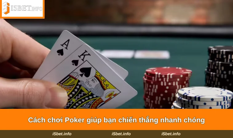 Cách chơi Poker giúp bạn chiến thắng nhanh chóng