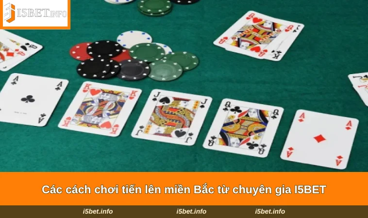 Các cách chơi tiến lên miền Bắc từ chuyên gia I5BET