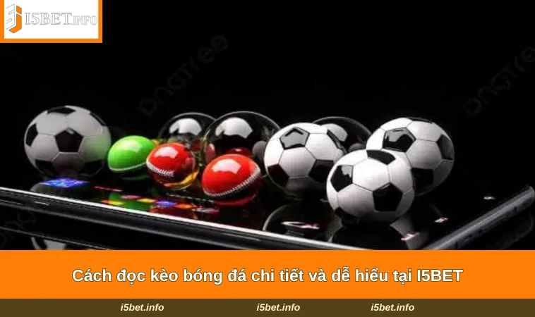 Cách đọc kèo bóng đá chi tiết và dễ hiểu tại I5BET