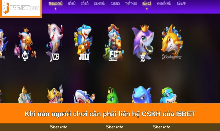 Khi nào người chơi cần phải liên hệ CSKH của I5BET