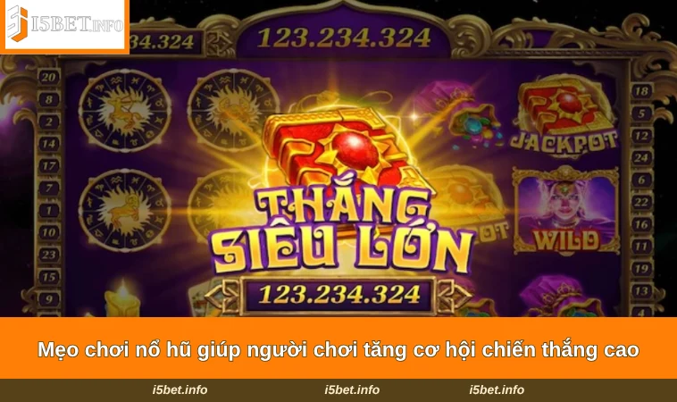 Mẹo chơi nổ hũ giúp người chơi tăng cơ hội chiến thắng cao